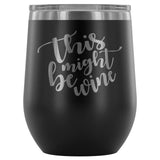 This Might Be Wine 12oz Stemless Wine Tumbler - Wines Club