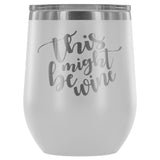 This Might Be Wine 12oz Stemless Wine Tumbler - Wines Club